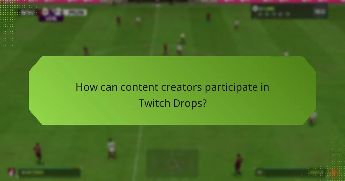 How can content creators participate in Twitch Drops?