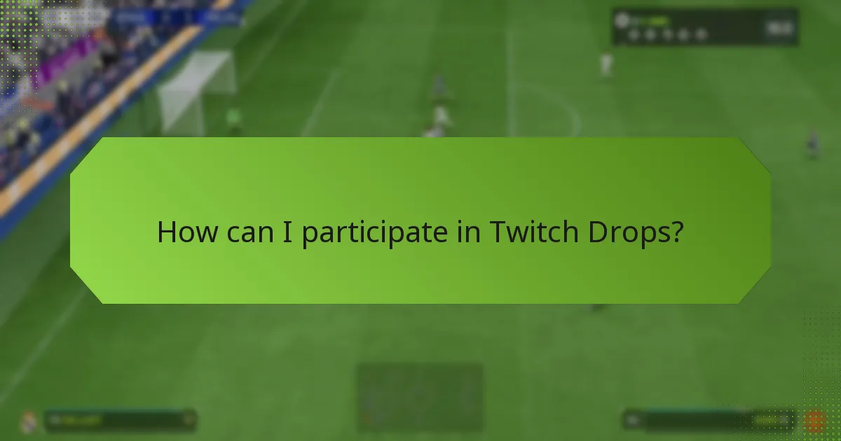 How can I participate in Twitch Drops?