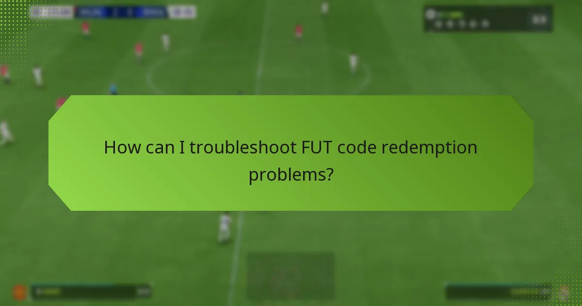 How can I troubleshoot FUT code redemption problems?