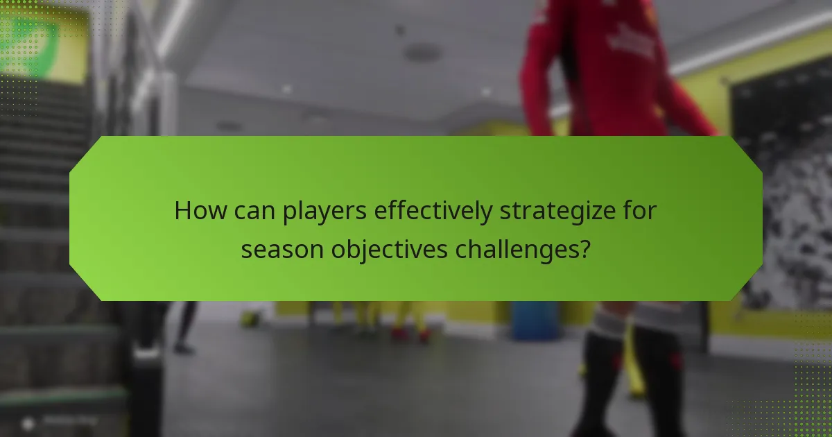 How can players effectively strategize for season objectives challenges?