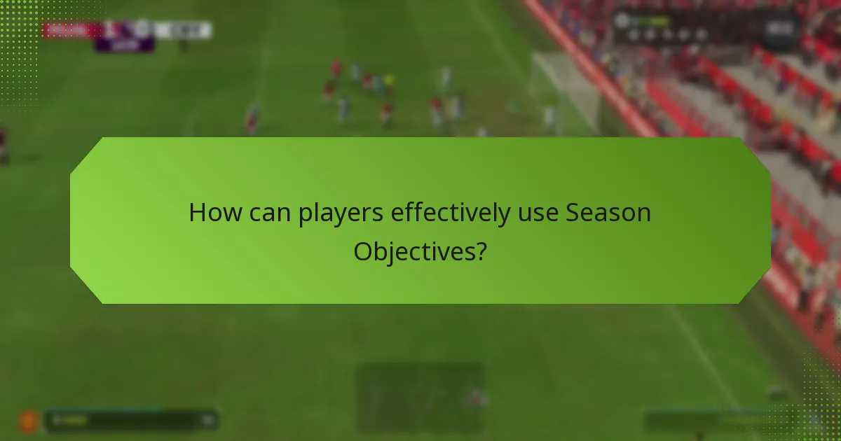 How can players effectively use Season Objectives?