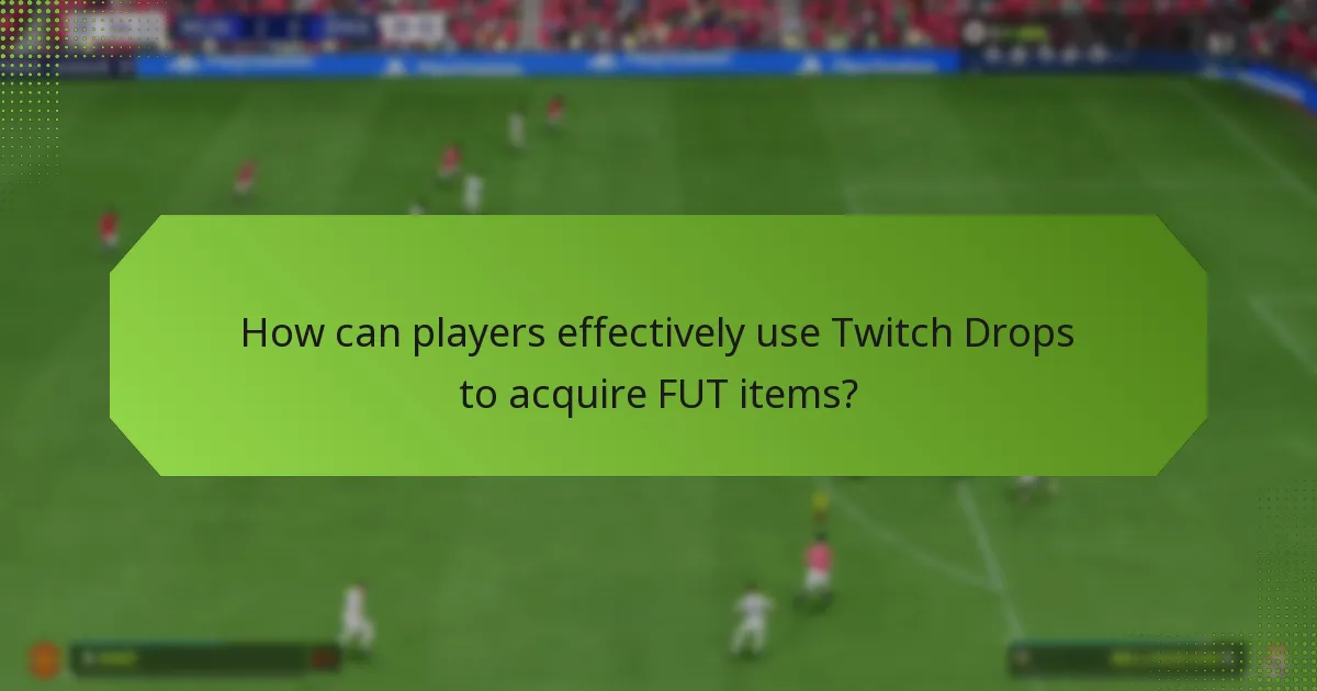 How can players effectively use Twitch Drops to acquire FUT items?