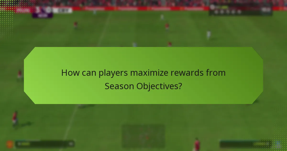 How can players maximize rewards from Season Objectives?