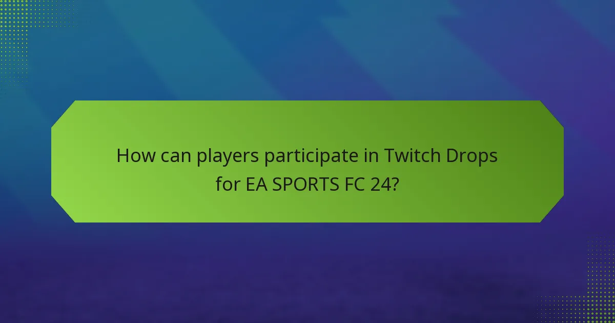 How can players participate in Twitch Drops for EA SPORTS FC 24?