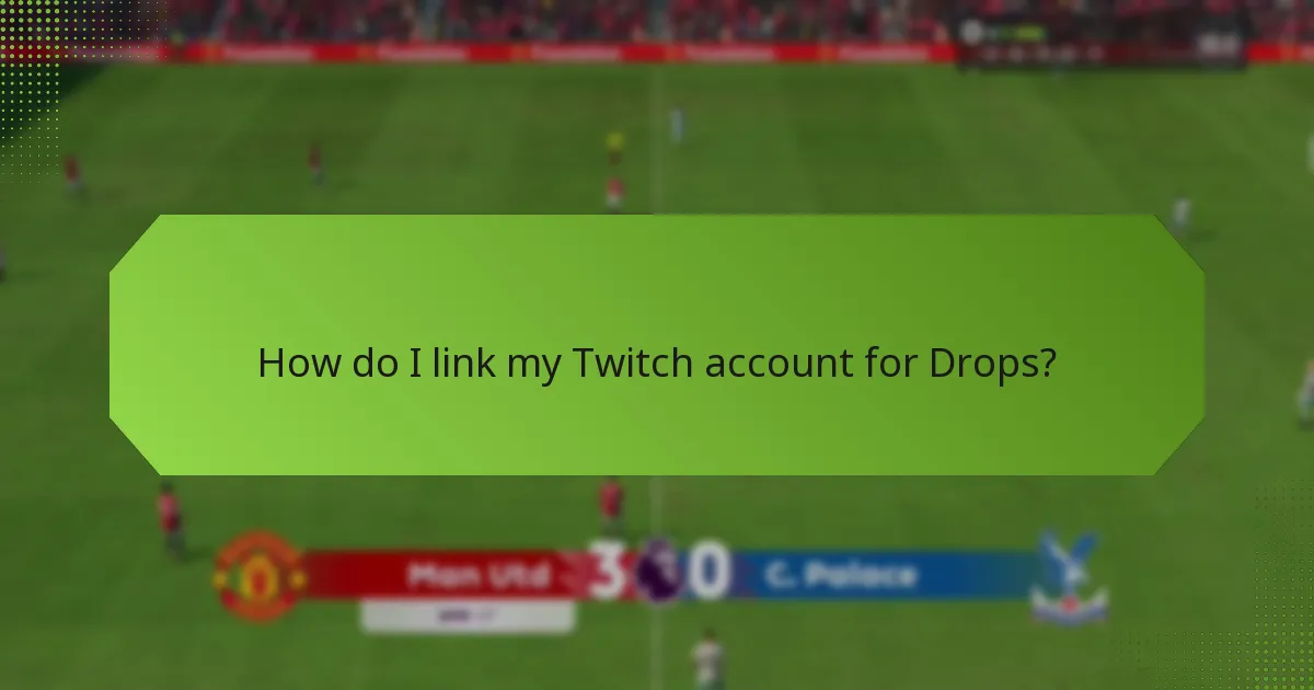 How do I link my Twitch account for Drops?