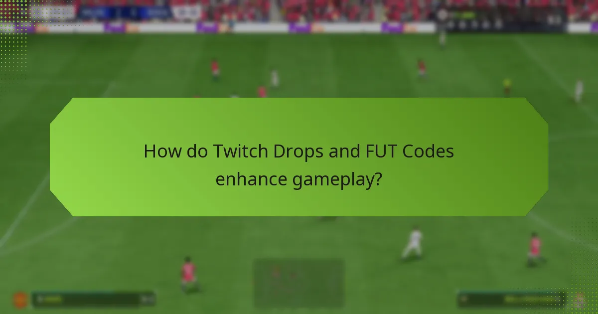 How do Twitch Drops and FUT Codes enhance gameplay?