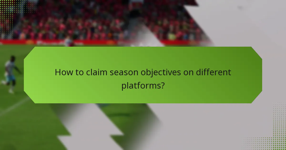 How to claim season objectives on different platforms?