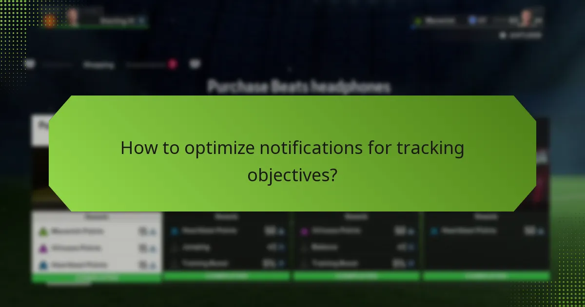 How to optimize notifications for tracking objectives?