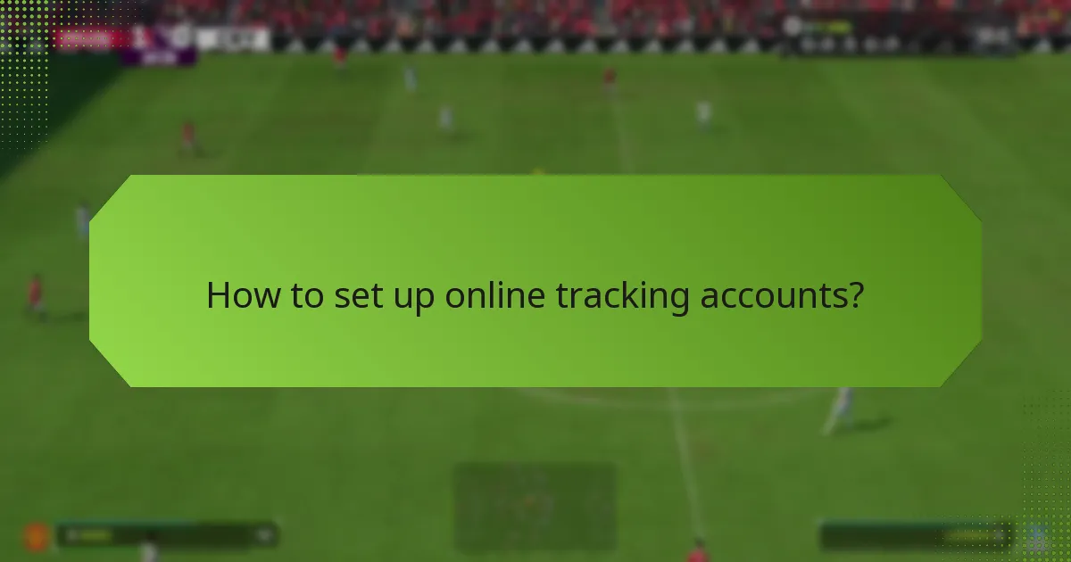 How to set up online tracking accounts?