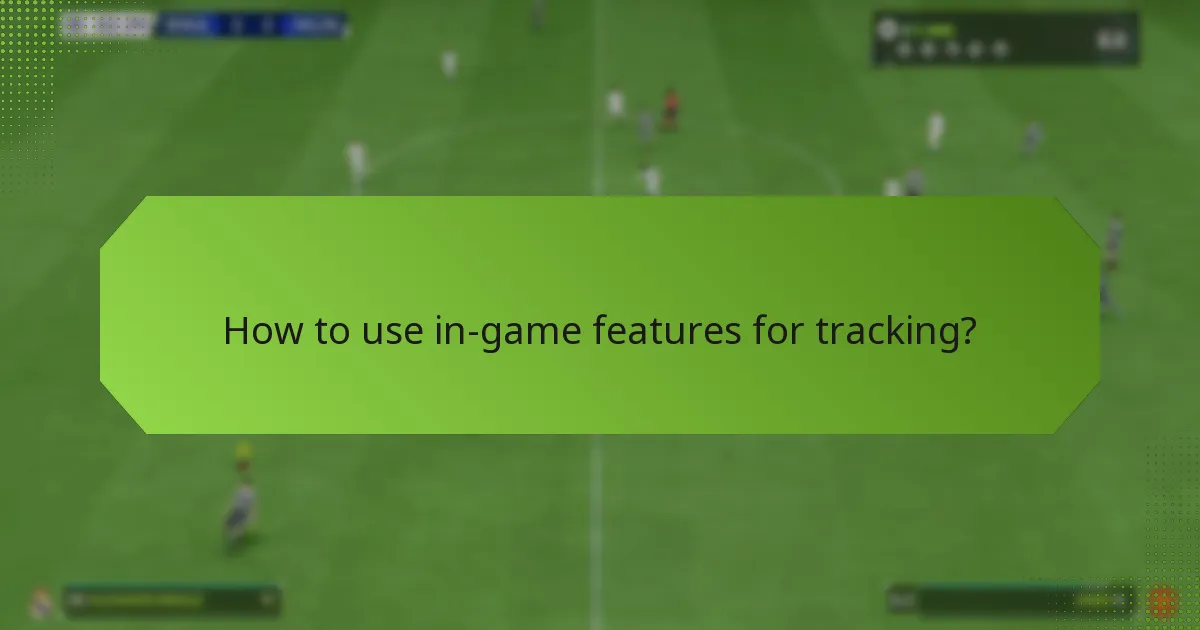 How to use in-game features for tracking?