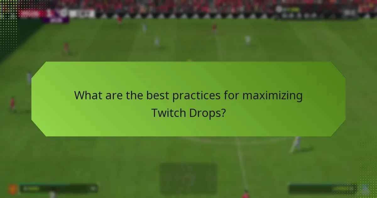 What are the best practices for maximizing Twitch Drops?
