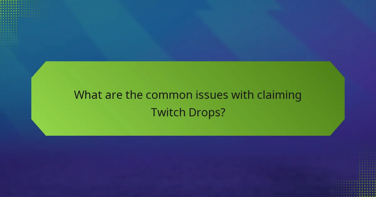What are the common issues with claiming Twitch Drops?
