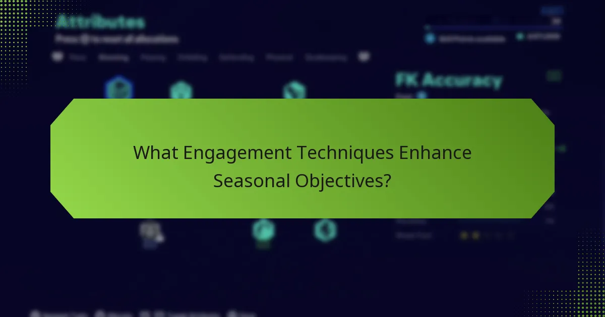 What Engagement Techniques Enhance Seasonal Objectives?