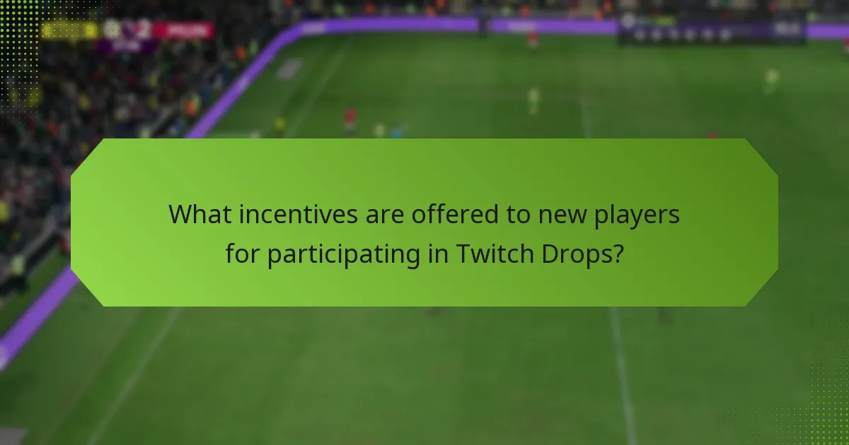 What incentives are offered to new players for participating in Twitch Drops?