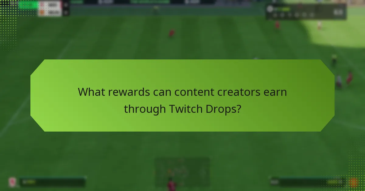 What rewards can content creators earn through Twitch Drops?