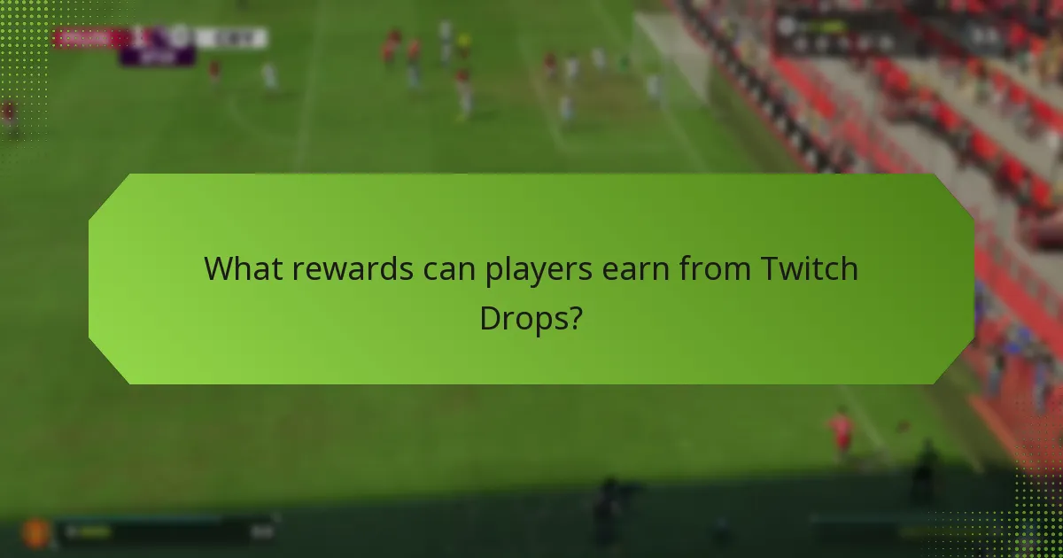 What rewards can players earn from Twitch Drops?