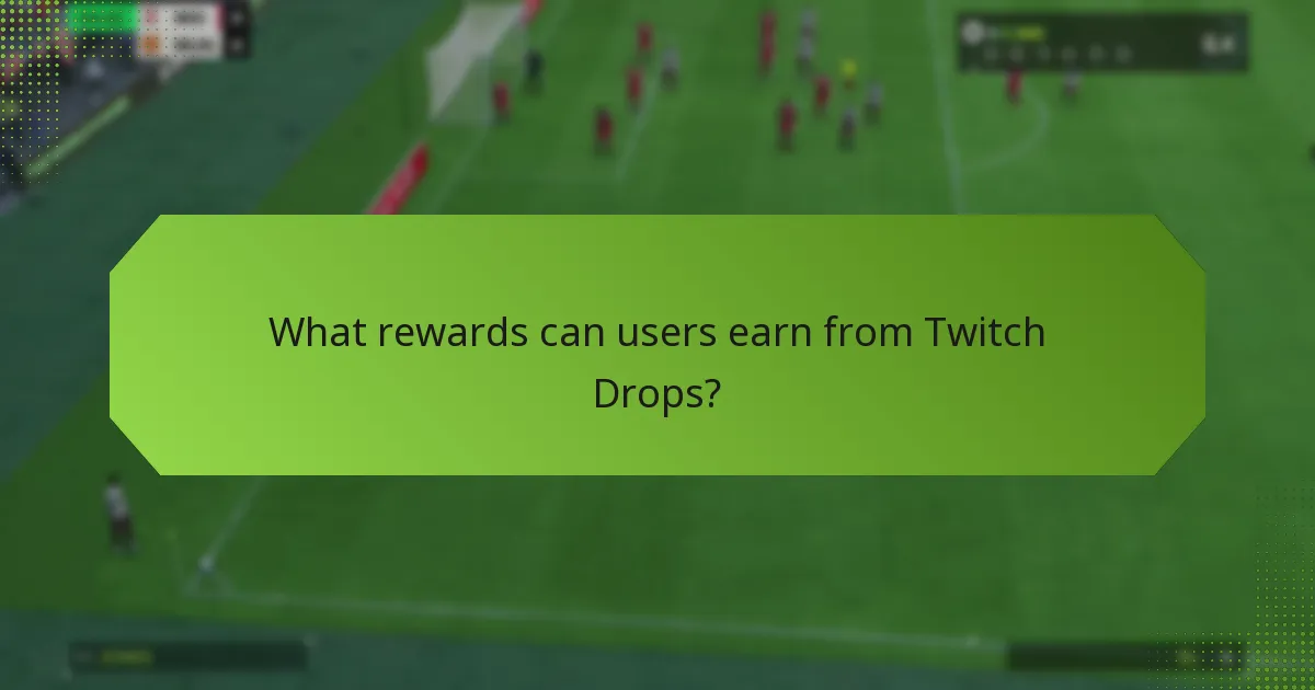 What rewards can users earn from Twitch Drops?