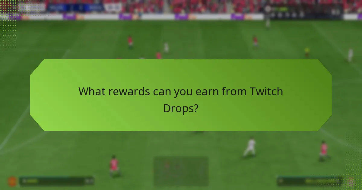 What rewards can you earn from Twitch Drops?