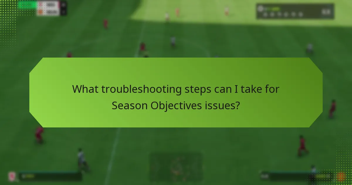 What troubleshooting steps can I take for Season Objectives issues?