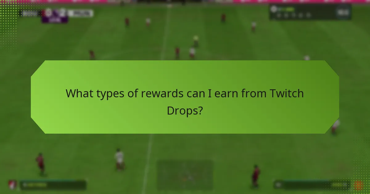 What types of rewards can I earn from Twitch Drops?