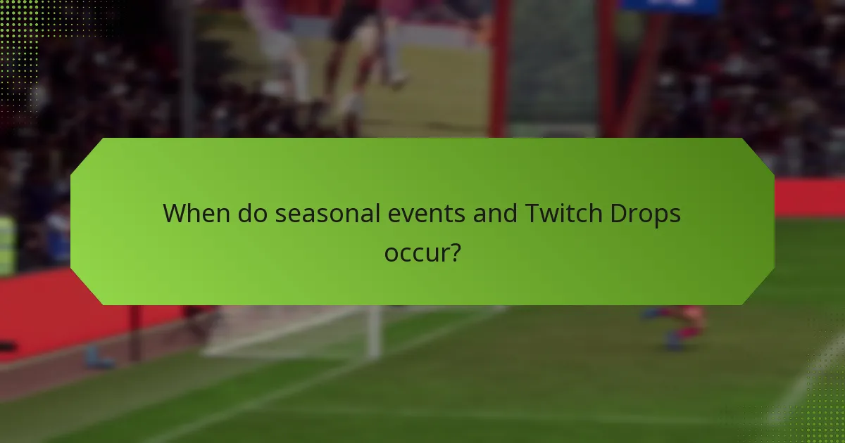 When do seasonal events and Twitch Drops occur?