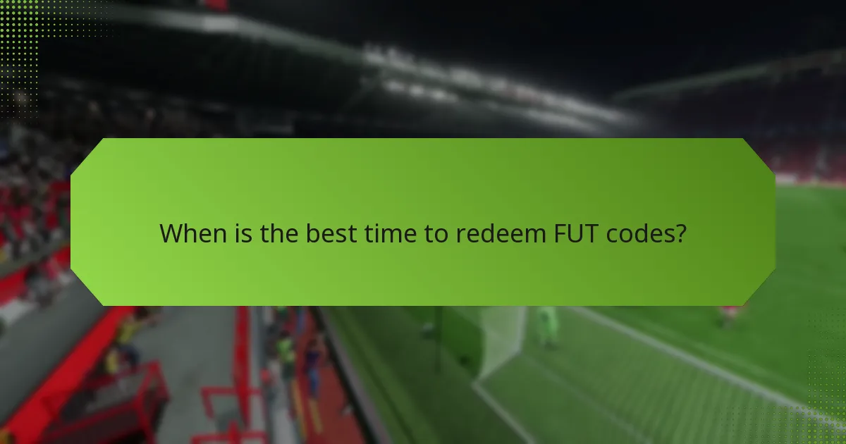 When is the best time to redeem FUT codes?