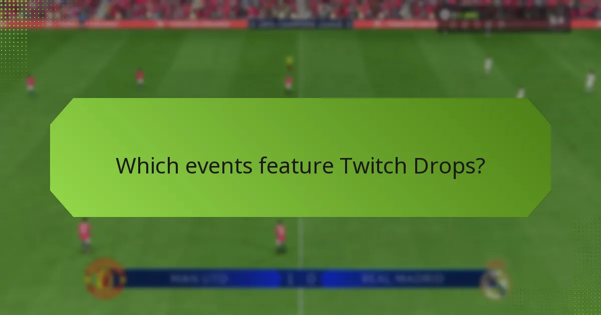 Which events feature Twitch Drops?