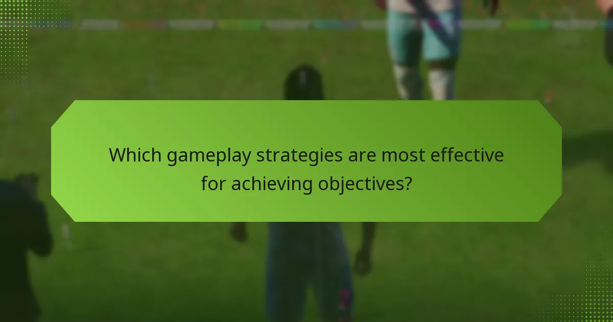 Which gameplay strategies are most effective for achieving objectives?