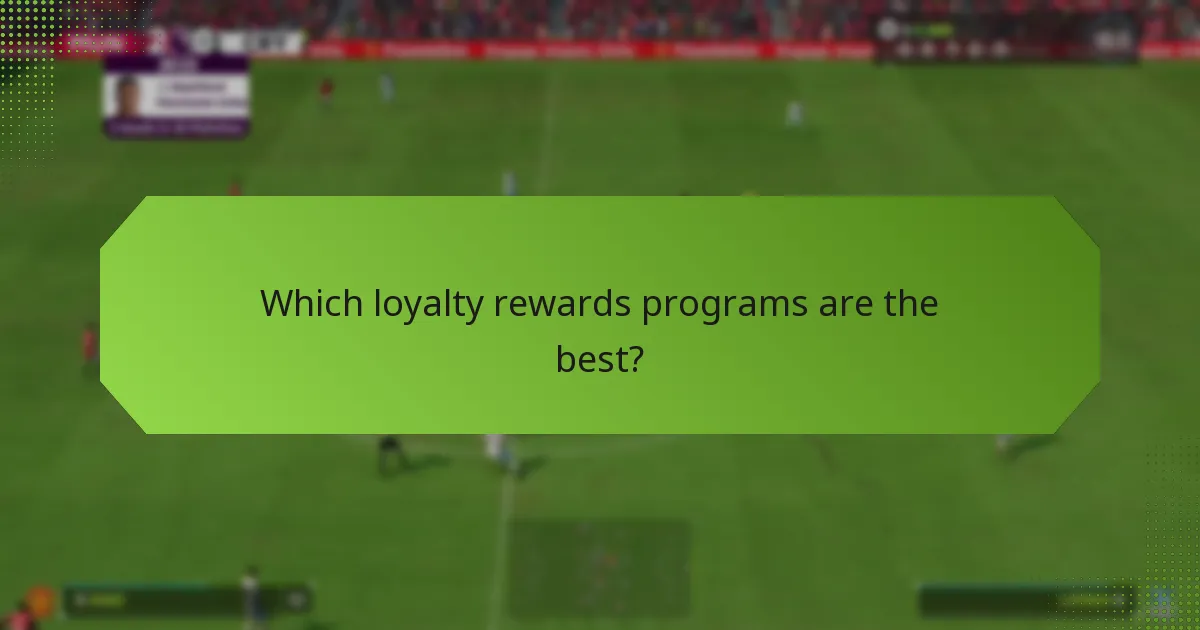 Which loyalty rewards programs are the best?