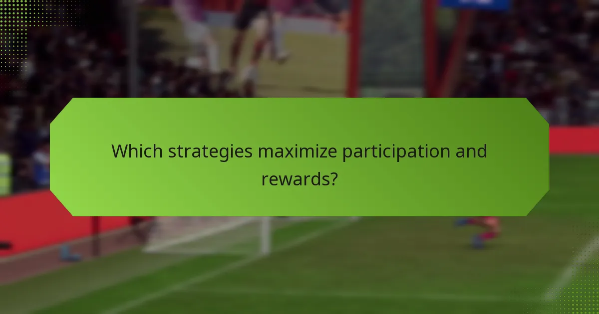 Which strategies maximize participation and rewards?