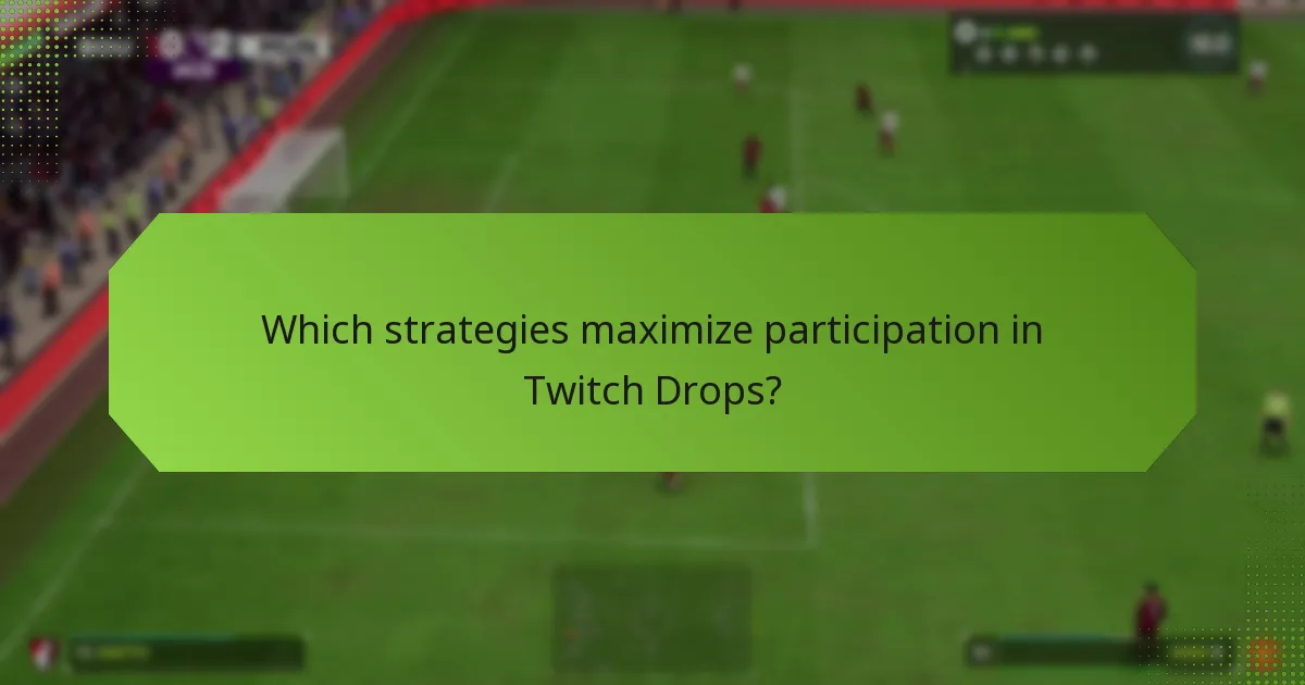 Which strategies maximize participation in Twitch Drops?