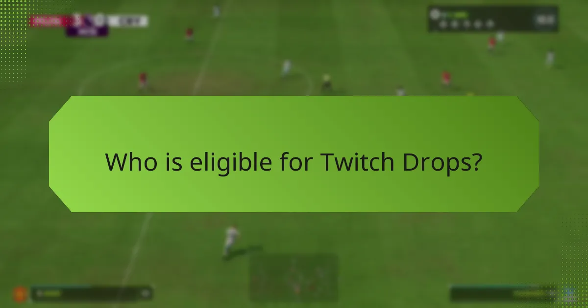Who is eligible for Twitch Drops?