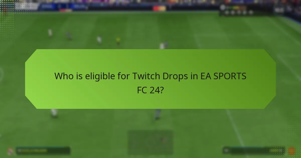 Who is eligible for Twitch Drops in EA SPORTS FC 24?